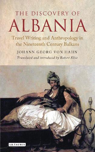 Бумажная книга «The Discovery of Albania: Travel Writing and Anthropology in the Nineteenth Century Balkans», автор Иоганн Георг фон Хан - фото №1