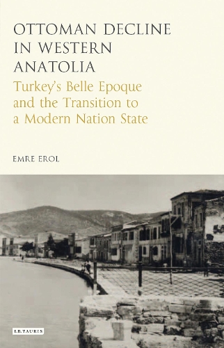 Бумажная книга «The Ottoman Crisis in Western Anatolia: Turkey's Belle Epoque and the Transition to a Modern Nation State», автор Эмре Эрол - фото №1