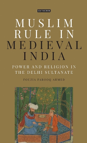 Бумажная книга «Muslim Rule in Medieval India: Power and Religion in the Delhi Sultanate», автор Фузия Фарук Ахмед - фото №1