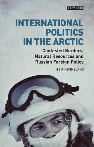 Бумажная книга «International Politics in the Arctic: Contested Borders, Natural Resources and Russian Foreign Policy», автор Гейр Хённеланд - фото №1