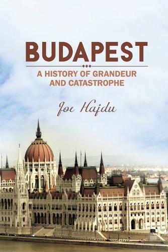 Паперова книга «Budapest: A History of Grandeur and Catastrophe», автор Джо Хайду - фото №1