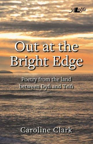 Бумажная книга «Out at the Bright Edge - Poetry from the Land Between Dyfi and Teifi: Poetry from the Land Between Dyfi and Teifi», автор Кэролайн Кларк - фото №1