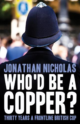 Бумажная книга «Who'd be a copper?: Thirty years a frontline British cop», автор Джонатан Николас - фото №1