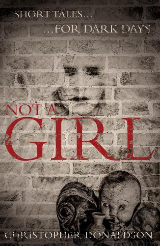 Бумажная книга «Not A Girl: Short tales for dark days», автор Крис Дональдсон - фото №1