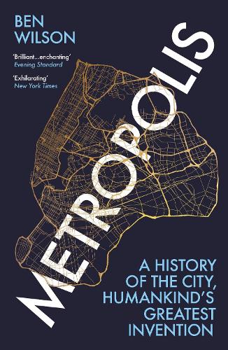 Бумажная книга «Metropolis: A History of the City, Humankind’s Greatest Invention», автор Бен Уилсон - фото №1