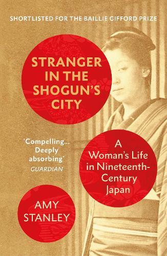 Бумажная книга «Stranger in the Shogun's City: A Woman’s Life in Nineteenth-Century Japan», автор Эми Стэнли - фото №1