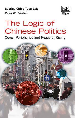 Бумажная книга «The Logic of Chinese Politics: Cores, Peripheries and Peaceful Rising», авторов Питер В. Престон, Сабрина К.Й. Лук - фото №1