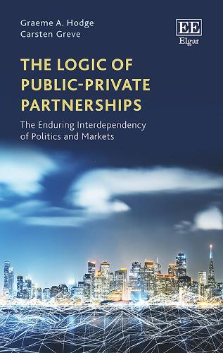 Бумажная книга «The Logic of Public–Private Partnerships: The Enduring Interdependency of Politics and Markets», авторов Карстен Греве, Грэм А. Ходж - фото №1