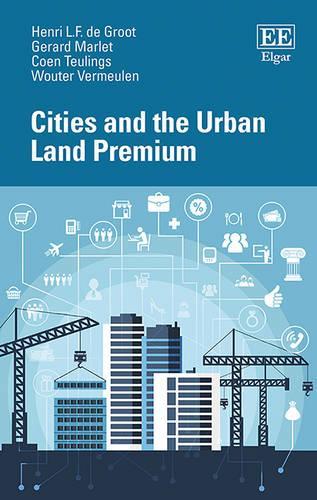 Бумажная книга «Cities and the Urban Land Premium», авторов Коэн Теулингс, Жерар Марле, Анри Л.Ф. де Гроот, Ваутер Вермеулен - фото №1
