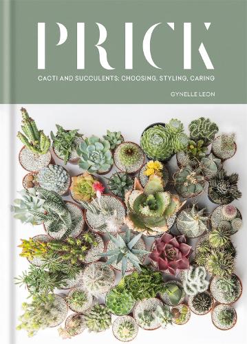 Бумажная книга «Prick: Cacti and Succulents: Choosing, Styling, Caring», автор Жинель Леон - фото №1
