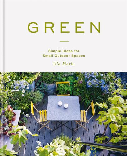 Паперова книга «Green: Simple Ideas for Small Outdoor Spaces from RHS Chelsea Gold Medal Winner», автор Ула Марія - фото №1