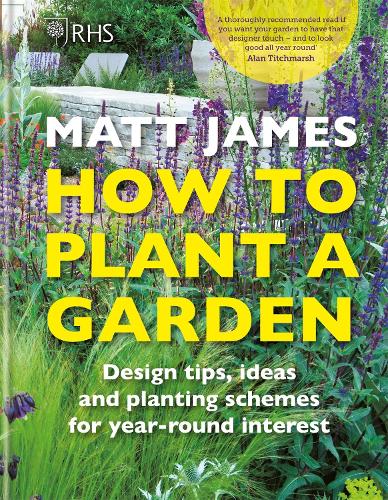 Бумажная книга «RHS How to Plant a Garden: Design tricks, ideas and planting schemes for year-round interest», автор Мэтт Джеймс - фото №1