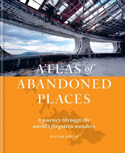 Бумажная книга «The Atlas of Abandoned Places: A journey through the world's forgotten wonders», автор Оливер Смит - фото №1