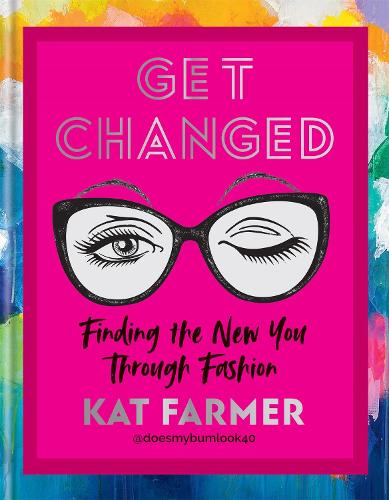 Бумажная книга «Get Changed: THE SUNDAY TIMES BESTSELLER Finding the new you through fashion», автор Кэт Фармер - фото №1