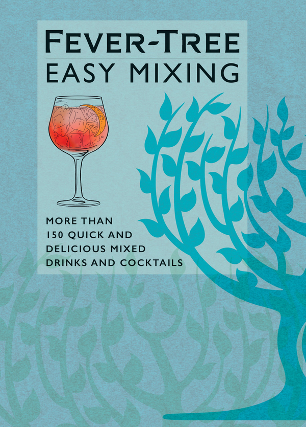 Паперова книга «Fever-Tree Easy Mixing. More than 150 quick and delicious mixed drinks and cocktails», автор FeverTree Limited - фото №1