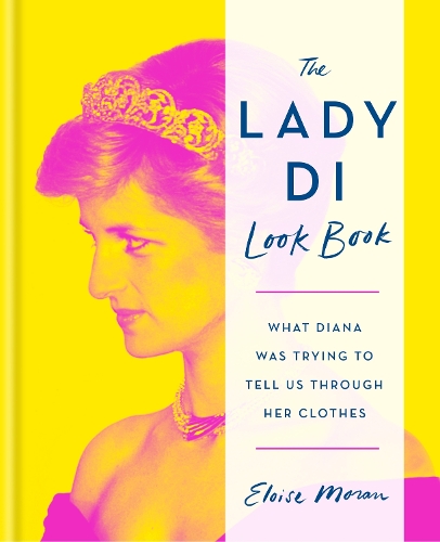 Бумажная книга «The Lady Di Look Book: What Diana Was Trying to Tell Us Through Her Clothes», автор Элоиза Моран - фото №1