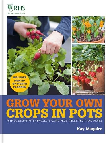 [object Object] «RHS Grow Your Own: Crops in Pots: with 30 step-by-step projects using vegetables, fruit and herbs», автор Кей Магуайр - фото №1