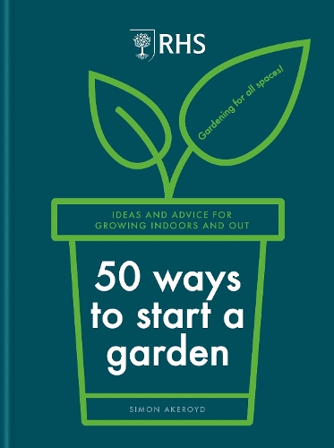 Бумажная книга «RHS 50 Ways to Start a Garden: Ideas and Inspiration for Growing Indoors and Out», автор Саймон Акеройд - фото №1