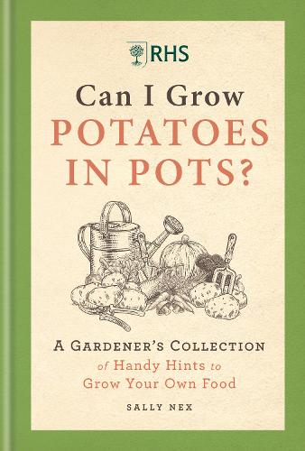 Бумажная книга «RHS Can I Grow Potatoes in Pots: A Gardener's Collection of Handy Hints to Grow Your Own Food», автор Салли Некс - фото №1