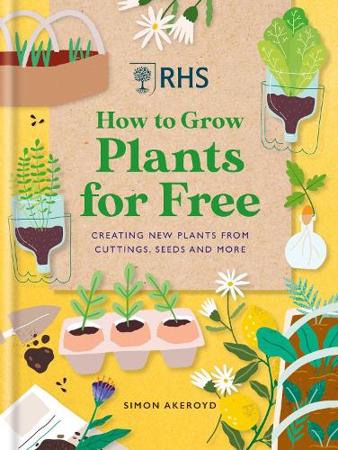 Бумажная книга «RHS How to Grow Plants for Free: Creating New Plants from Cuttings, Seeds and More», автор Саймон Акеройд - фото №1