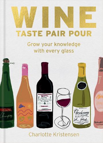 Паперова книга «Wine:  Taste Pair Pour: Grow your knowledge with every glass», автор Шарлотта Крістенсен - фото №1
