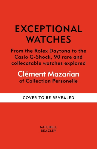Бумажная книга «Exceptional Watches: From the Rolex Daytona to the Casio G-Shock, 90 rare and collectible watches explored», автор Клеман Мазариан - фото №1