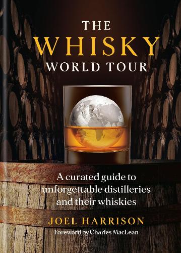 Бумажная книга «The Whisky World Tour: A curated guide to unforgettable distilleries and their whiskies», автор Джоэл Харрисон - фото №1