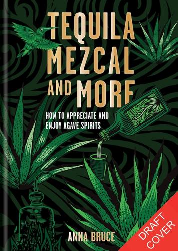 Паперова книга «Tequila, Mezcal & More: Discover, sip & mix the best agave spirits», автор Анна Брюс - фото №1