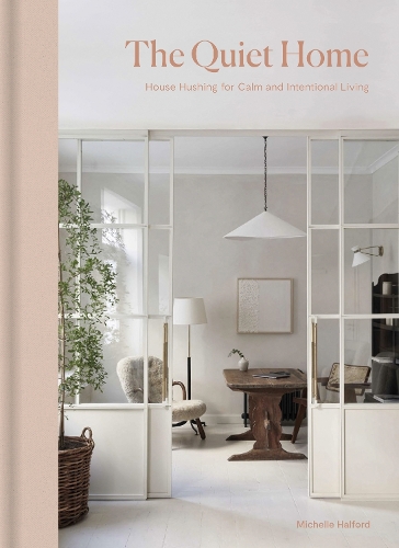 Бумажная книга «The Quiet Home: House Hushing for Calm and Intentional Living», автор Мишель Халфорд - фото №1