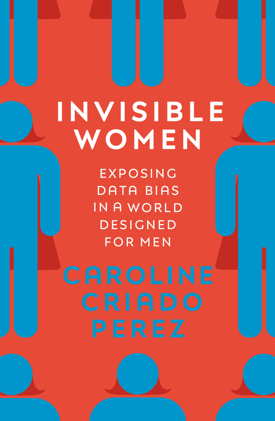 Бумажная книга «Invisible Women. Exposing Data Bias in a World Designed for Men», автор Кэролайн Криадо Перес - фото №1