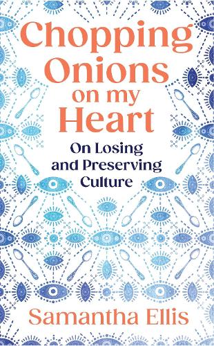 [object Object] «Chopping Onions on My Heart: On Losing and Preserving Culture», автор Саманта Елліс - фото №1