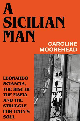 Бумажная книга «A Sicilian Man: Leonardo Sciascia, the Rise of the Mafia and the Struggle for Italy’s Soul», автор Кэролайн Мурхэд - фото №1