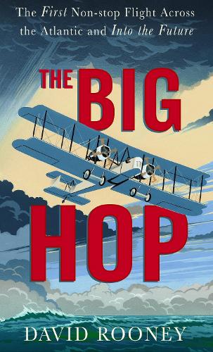 Паперова книга «The Big Hop: The First Non-stop Flight Across the Atlantic and Into the Future», автор Девід Руні - фото №1