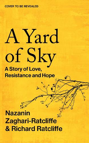 Бумажная книга «A Yard of Sky: A Story of Love, Resistance and Hope», авторов Назанин Загари-Рэтклифф, Ричард Рэтклифф - фото №1