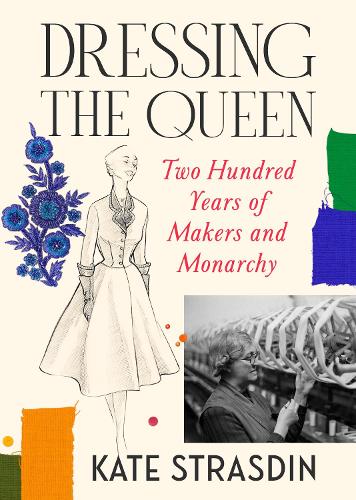 Бумажная книга «Dressing the Queen: Two Hundred Years of Makers and Monarchy», автор Кейт Страсдин - фото №1
