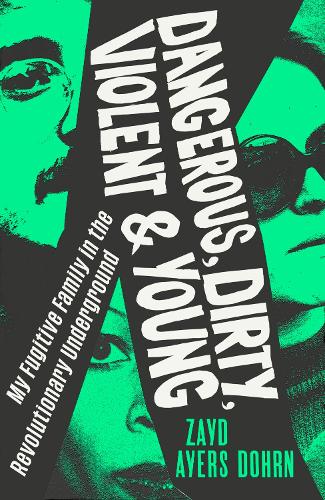 Бумажная книга «Dangerous, Dirty, Violent and Young: My Fugitive Family in the Revolutionary Underground», автор Зейд Айерс Дорн - фото №1