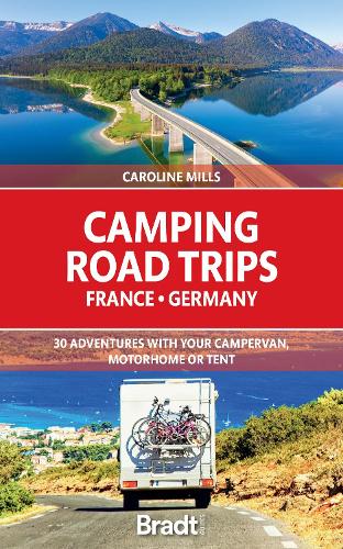 Бумажная книга «Camping Road Trips France & Germany: 30 Adventures with your Campervan, Motorhome or Tent», автор Кэролайн Миллс - фото №1