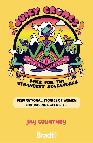 Бумажная книга «Juicy Crones: Inspirational travel stories of women embracing life post menopause», автор Джей Кортни - фото №1