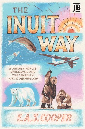 Бумажная книга «The Inuit Way: A Journey across Greenland and the Canadian Arctic Archipelago», автор Эдуард Купер - фото №1