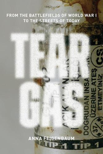 Бумажная книга «Tear Gas: From the Battlefields of World War I to the Streets of Today», автор Анна Фейгенбаум - фото №1