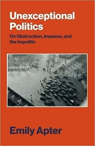 Бумажная книга «Unexceptional Politics: On Obstruction, Impasse, and the Impolitic», автор Эмили Аптер - фото №1