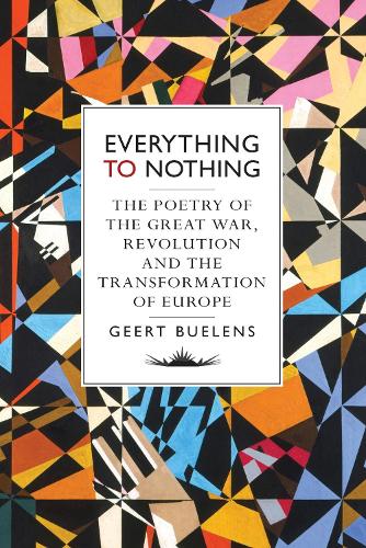 Бумажная книга «Everything to Nothing: The Poetry of the Great War, Revolution and the Transformation of Europe», автор Геерт Буленс - фото №1