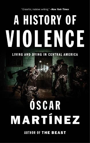 Бумажная книга «A History of Violence: Living and Dying in Central America», автор Оскар Мартинес - фото №1