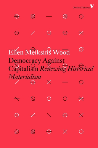 Бумажная книга «Democracy Against Capitalism: Renewing Historical Materialism», автор Эллен Мейксинс Вуд - фото №1