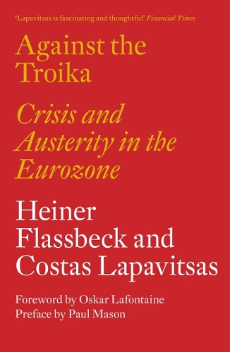 Бумажная книга «Against the Troika: Crisis and Austerity in the Eurozone», авторов Костас Лапавитсас, Хайнер Флассбек - фото №1