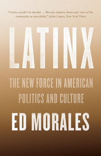 Бумажная книга «Latinx: The New Force in American Politics and Culture», автор Эд Моралес - фото №1