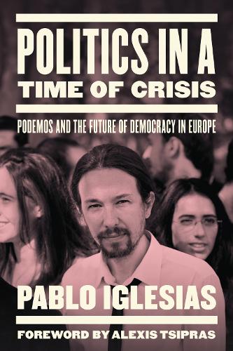 Бумажная книга «Politics in a Time of Crisis: Podemos and the Future of Democracy in Europe», автор Пабло Иглесиас - фото №1