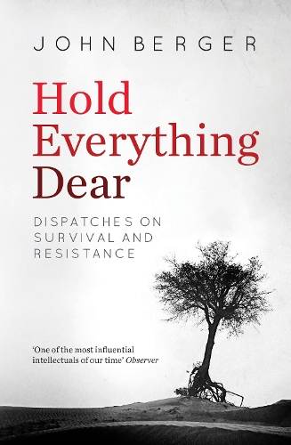 Бумажная книга «Hold Everything Dear: Dispatches on Survival and Resistance», автор Джон Берджер - фото №1
