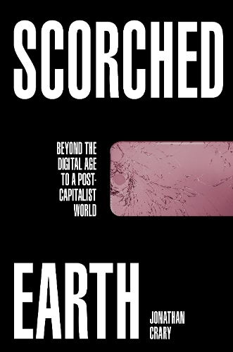 Бумажная книга «Scorched Earth: Beyond the Digital Age to a Post-Capitalist World», автор Джонатан Крэри - фото №1