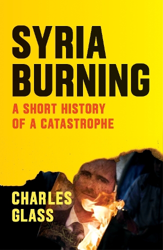 Бумажная книга «Syria Burning: A Short History of a Catastrophe», автор Чарльз Гласс - фото №1